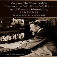 Писмата на гранвил Банток До Вилијам Валас И Ернест Њуман, 1893 -: Нашата Нова Зора На Модерната Музика